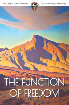 portada The Function of Freedom: The League of Utah Writers 85th Anniversary Commemorative Anthology (in English)
