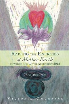 portada raising the energies of mother earth towards and after ascension 2012: the highest truth