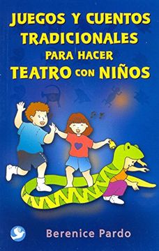 Juegos Y Cuentos Tradicionales Para Hacer Teatro Con Niños (in Spanish)