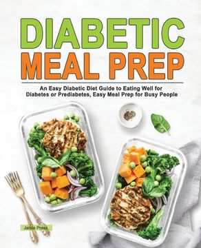 portada Diabetic Meal Prep: An Easy Diabetic Diet Guide to Eating Well for Diabetes or Prediabetes, Easy Meal Prep for Busy People (en Inglés)