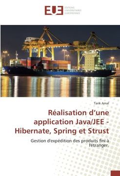 portada Réalisation d'une application Java/JEE - Hibernate, Spring et Strust: Gestion d'expédition des produits fini à l'étranger