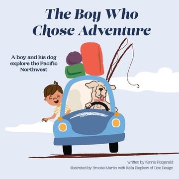 portada The Boy Who Chose Adventure: A Boy & His Dog Explore the Pacific Northwest (en Inglés)