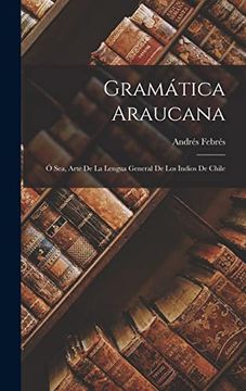 portada Gramática Araucana; Ó Sea, Arte de la Lengua General de los Indios de Chile