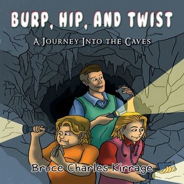 portada Burp, Hip, and Twist: A Journey Into the Caves (en Inglés)