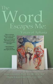 portada The Word Escapes Me: Voices of Aphasia (en Inglés)