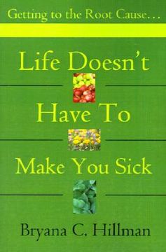 portada life doesn't have to make you sick: getting to the root cause... (in English)