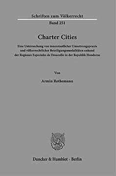 portada Charter Cities: Eine Untersuchung Von Innerstaatlicher Umsetzungspraxis Und Volkerrechtlicher Beteiligungsmodalitaten Anhand Der Regio (en Alemán)