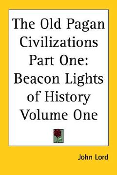 portada the old pagan civilizations part one: beacon lights of history volume one (en Inglés)