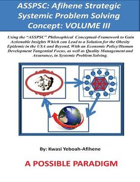 portada Asspsc: Afihene Strategic Systemic Problem Solving Concept: VOLUME III: Economic Policy Analysis and Human Development Tangent (en Inglés)