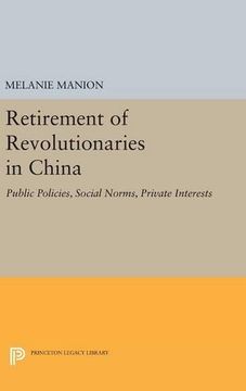 portada Retirement of Revolutionaries in China: Public Policies, Social Norms, Private Interests (Princeton Legacy Library) (en Inglés)