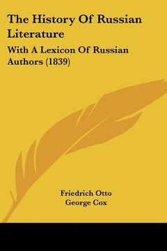 portada the history of russian literature: with a lexicon of russian authors (1839) (en Inglés)