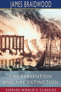 portada Fire Prevention and Fire Extinction (Esprios Classics) (in English)