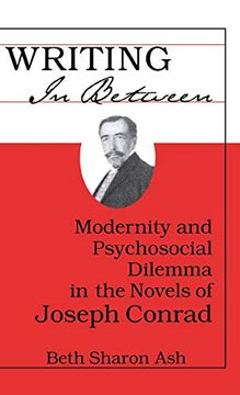 portada Writing in Between: Modernity and Psychosocial Dilemma in the Novels of Joseph Conrad (en Inglés)