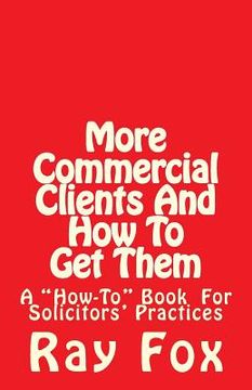 portada More Commercial Clients And How To Get Them: A "How-To" Book for Solicitors' Practices (en Inglés)