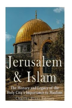 portada Jerusalem and Islam: The History and Legacy of the Holy City’s Importance to Muslims