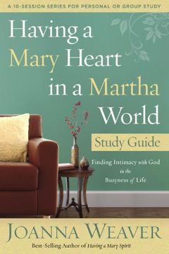 portada Having a Mary Heart in a Martha World (Study Guide): Finding Intimacy With god in the Busyness of Life (a 10-Session Series for Personal or Group Study) (in English)