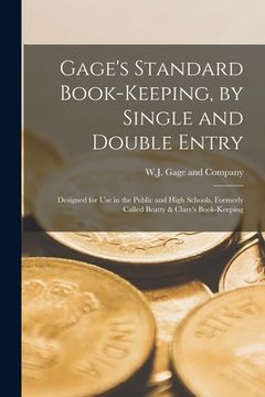 portada Gage's Standard Book-keeping, by Single and Double Entry [microform]: Designed for Use in the Public and High Schools, Formerly Called Beatty & Clare' (en Inglés)