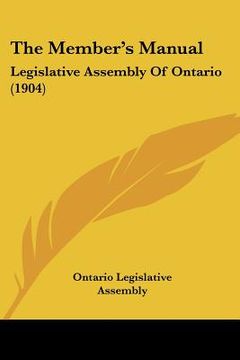 portada the member's manual: legislative assembly of ontario (1904) (en Inglés)