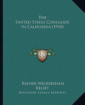 portada the united states consulate in california (1910) (en Inglés)