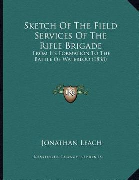 portada sketch of the field services of the rifle brigade: from its formation to the battle of waterloo (1838) (in English)