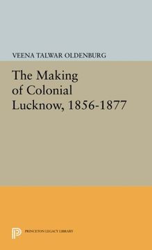 portada The Making of Colonial Lucknow, 1856-1877 (Princeton Legacy Library) (in English)