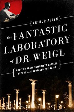 portada The Fantastic Laboratory of dr. Weigl: How two Brave Scientists Battled Typhus and Sabotaged the Nazis (in English)