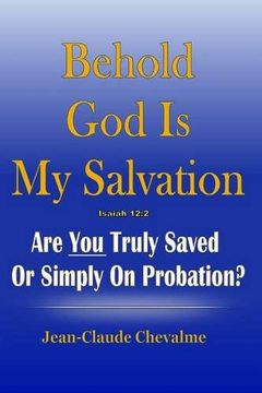 portada Behold God is My Salvation! Isaiah 12: 2: Are You Truly Saved or Simply on Probation