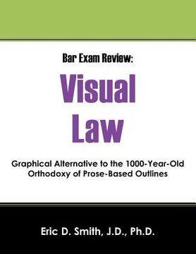 portada Bar Exam Review: Visual Law - Graphical Alternative to the 1000-Year-Old Orthodoxy of Prose-Based Outlines (in English)