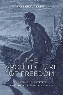 portada The Architecture of Freedom: Hegel, Subjectivity, and the Postcolonial State (en Inglés)