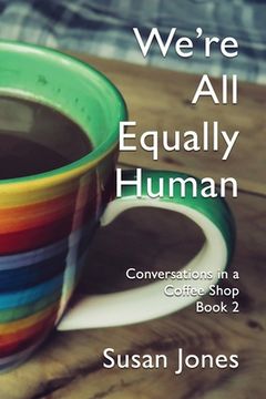 portada We're All Equally Human: Conversations in a Coffee Shop Book 2 (in English)