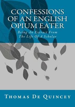 portada Confessions Of An English Opium Eater: Being An Extract From The Life Of A Scholar (en Inglés)