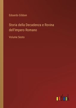 portada Storia della Decadenza e Rovina dell'Impero Romano: Volume Sesto (in Italian)