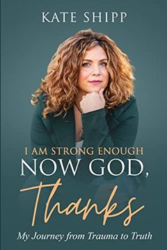 portada I Am Strong Enough Now God, Thanks: My Journey from Trauma to Truth