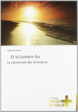 portada ...Et la lumière fut: La succession des ministères