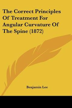 portada the correct principles of treatment for angular curvature of the spine (1872) (en Inglés)