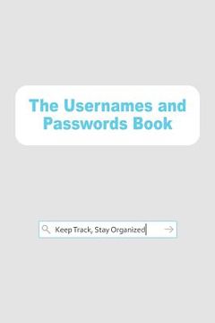 portada The Usernames and Passwords Book: Keep Track, Stay Organized