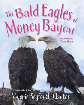 portada The Bald Eagles of Money Bayou: An Almost True Story (in English)