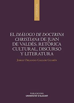 portada El Diálogo de Doctrina Christiana de Juan de Valdés: Retórica Cultural, Discurso y Literatura (Monografías)