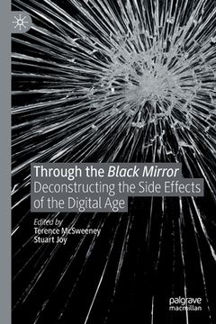 portada Through the Black Mirror: Deconstructing the Side Effects of the Digital Age (en Inglés)