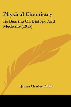 portada physical chemistry: its bearing on biology and medicine (1915) (en Inglés)