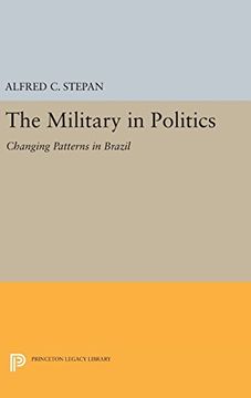 portada The Military in Politics: Changing Patterns in Brazil (Princeton Legacy Library) (in English)