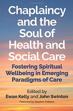 portada Chaplaincy and the Soul of Health and Social Care: Fostering Spiritual Wellbeing in Emerging Paradigms of Care (en Inglés)
