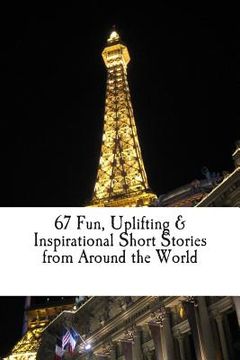 portada 67 Fun, Uplifting, & Inspirational Short Stories from Around the World (en Inglés)