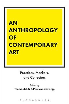 portada An Anthropology of Contemporary Art: Practices, Markets, and Collectors