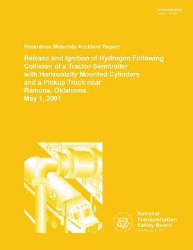 portada Hazardous Materials Accident Report: Release and Ignition of Hydrogen Following Collision of a Tractor-Semitraier with Horizontally Mounted Cylinders (en Inglés)