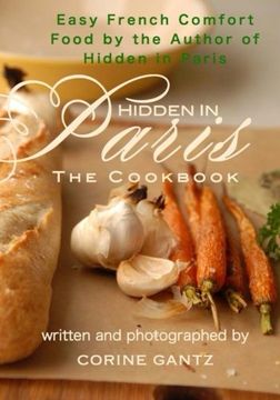 portada Hidden in Paris -- The Cookbook: Easy French Comfort Food by the Author of Hidden in Paris