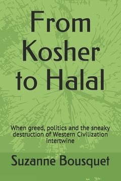 portada From Kosher to Halal: When greed, politics and the sneaky destruction of Western Civilization intertwine (en Inglés)