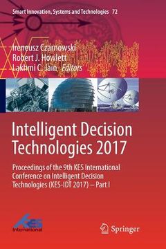 portada Intelligent Decision Technologies 2017: Proceedings of the 9th Kes International Conference on Intelligent Decision Technologies (Kes-Idt 2017) - Part