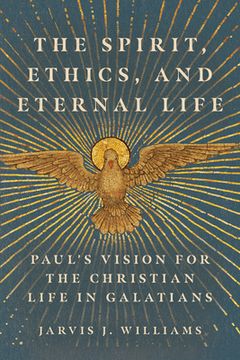 portada The Spirit, Ethics, and Eternal Life: Paul's Vision for the Christian Life in Galatians (en Inglés)