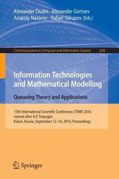 portada Information Technologies and Mathematical Modelling: Queueing Theory and Applications: 15th International Scientific Conference, Itmm 2016, Named Afte (en Inglés)
